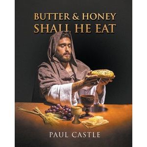 Butter and Honey, Shall He Eat -- Paul Castle